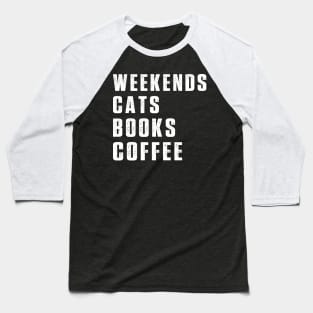 Weekend Cats Books Coffee Lover Funny Reading Baseball T-Shirt